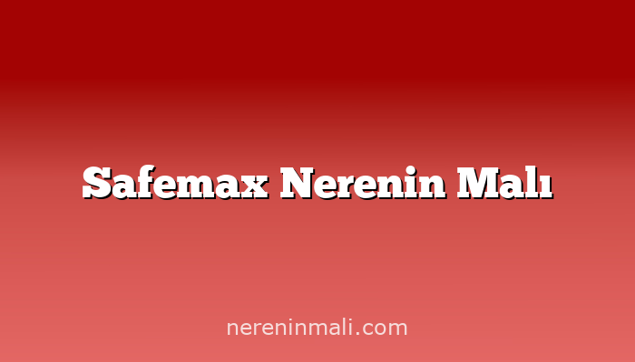 Safemax Nerenin Malı