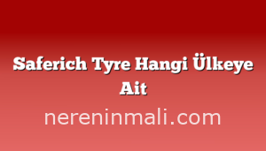 Saferich Tyre Hangi Ülkeye Ait