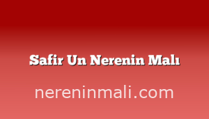 Safir Un Nerenin Malı