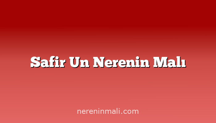 Safir Un Nerenin Malı