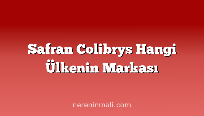 Safran Colibrys Hangi Ülkenin Markası