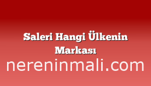 Saleri Hangi Ülkenin Markası