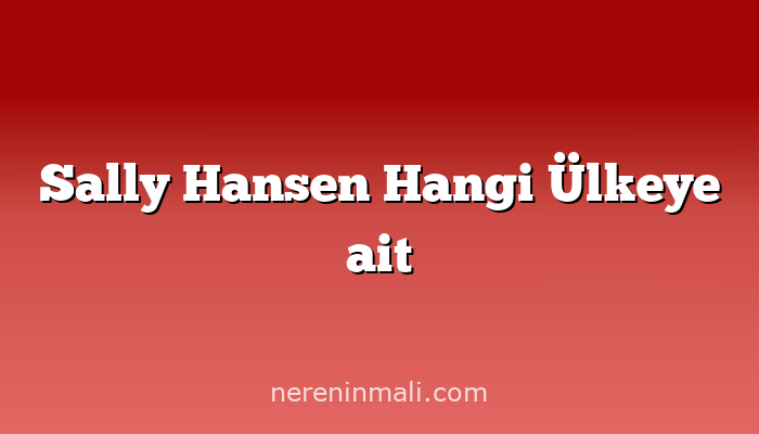 Sally Hansen Hangi Ülkeye ait