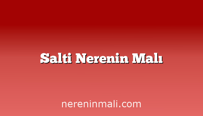 Salti Nerenin Malı