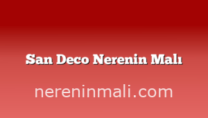 San Deco Nerenin Malı