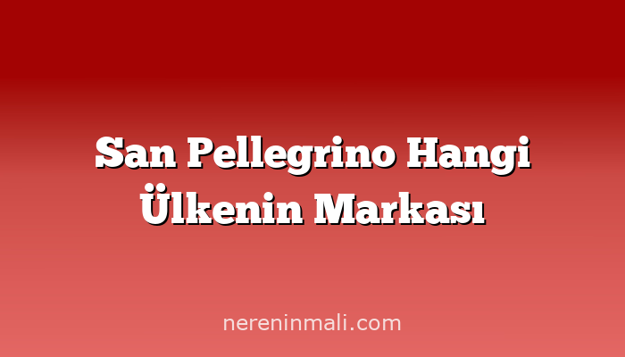 San Pellegrino Hangi Ülkenin Markası