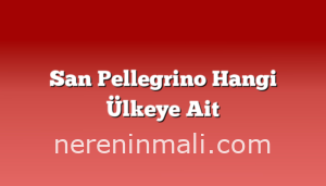 San Pellegrino Hangi Ülkeye Ait