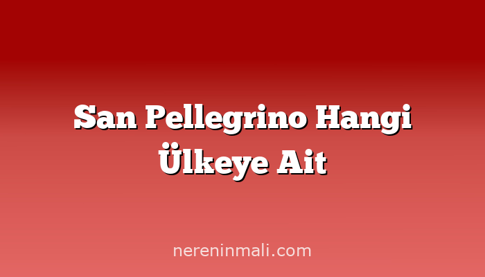 San Pellegrino Hangi Ülkeye Ait