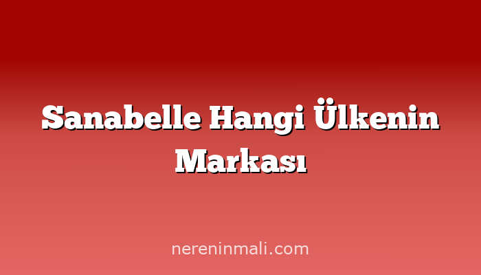 Sanabelle Hangi Ülkenin Markası