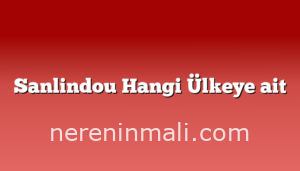 Sanlindou Hangi Ülkeye ait