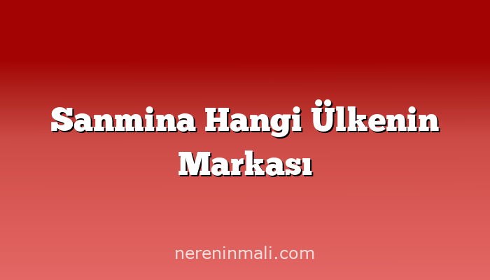 Sanmina Hangi Ülkenin Markası