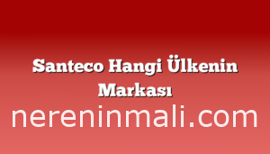 Santeco Hangi Ülkenin Markası