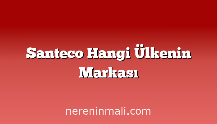 Santeco Hangi Ülkenin Markası