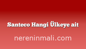 Santeco Hangi Ülkeye ait