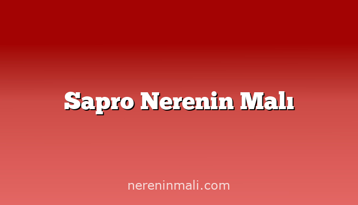 Sapro Nerenin Malı