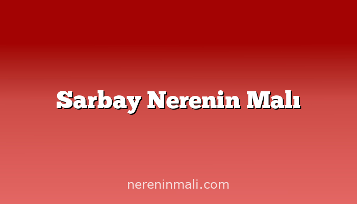 Sarbay Nerenin Malı