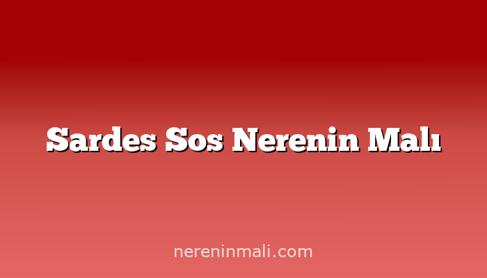 Sardes Sos Nerenin Malı