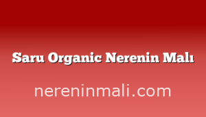 Saru Organic Nerenin Malı