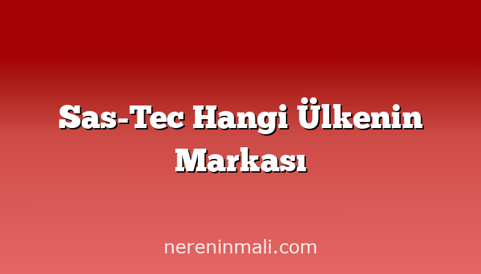 Sas-Tec Hangi Ülkenin Markası