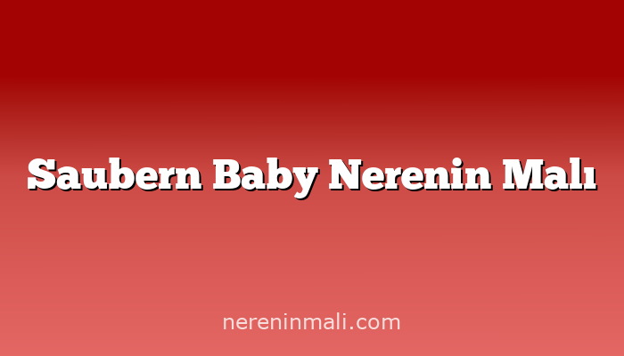 Saubern Baby Nerenin Malı