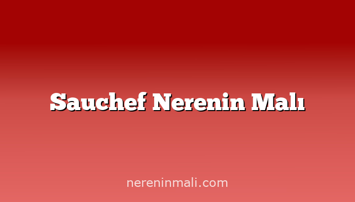 Sauchef Nerenin Malı