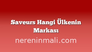 Saveurs Hangi Ülkenin Markası