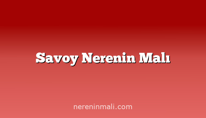 Savoy Nerenin Malı