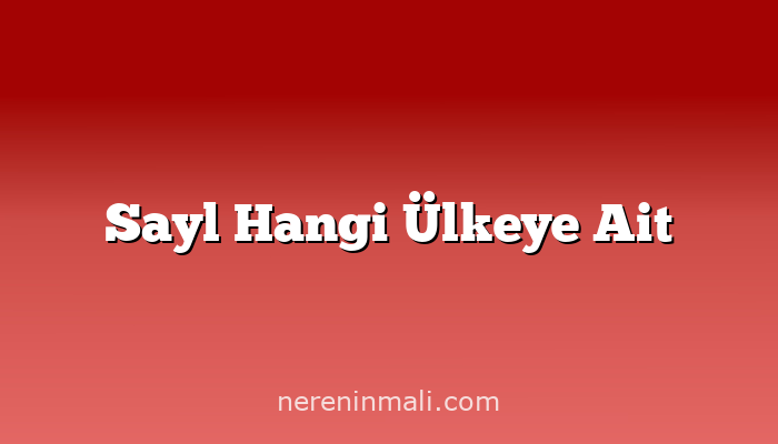 Sayl Hangi Ülkeye Ait