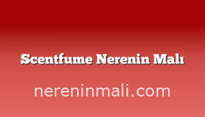 Scentfume Nerenin Malı