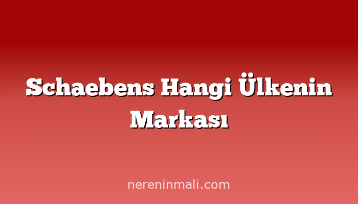 Schaebens Hangi Ülkenin Markası