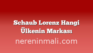 Schaub Lorenz Hangi Ülkenin Markası