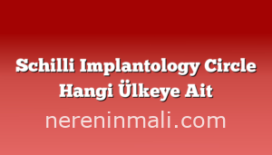 Schilli Implantology Circle Hangi Ülkeye Ait