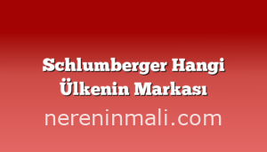 Schlumberger Hangi Ülkenin Markası