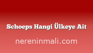 Schoeps Hangi Ülkeye Ait