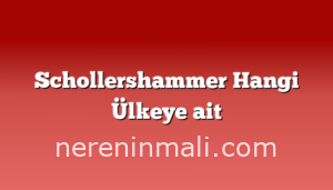 Schollershammer Hangi Ülkeye ait