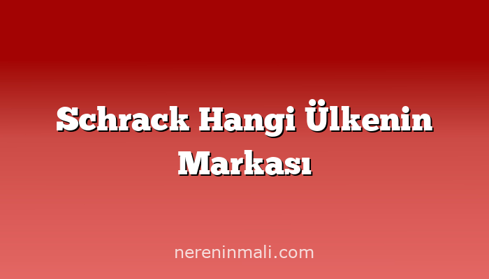 Schrack Hangi Ülkenin Markası