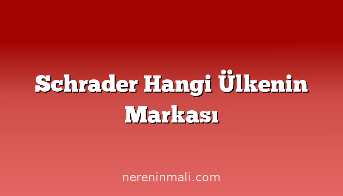 Schrader Hangi Ülkenin Markası