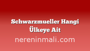 Schwarzmueller Hangi Ülkeye Ait