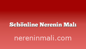 Schönline Nerenin Malı