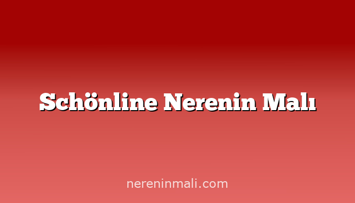 Schönline Nerenin Malı