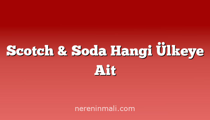 Scotch & Soda Hangi Ülkeye Ait