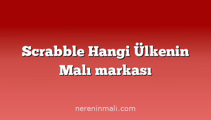 Scrabble Hangi Ülkenin Malı markası