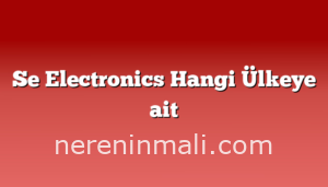 Se Electronics Hangi Ülkeye ait