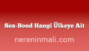 Sea-Bond Hangi Ülkeye Ait