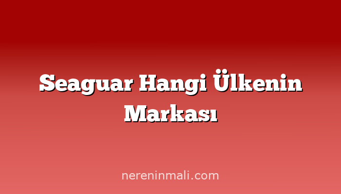 Seaguar Hangi Ülkenin Markası