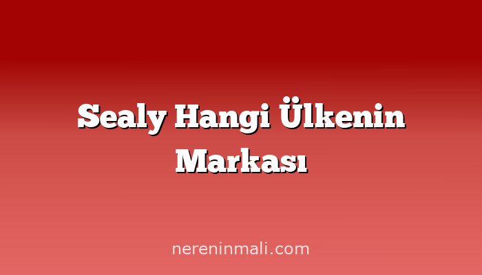 Sealy Hangi Ülkenin Markası