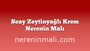 Seay Zeytinyağlı Krem Nerenin Malı