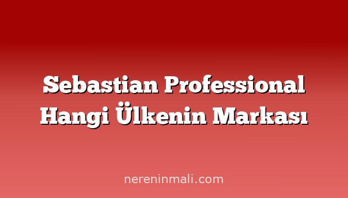 Sebastian Professional Hangi Ülkenin Markası