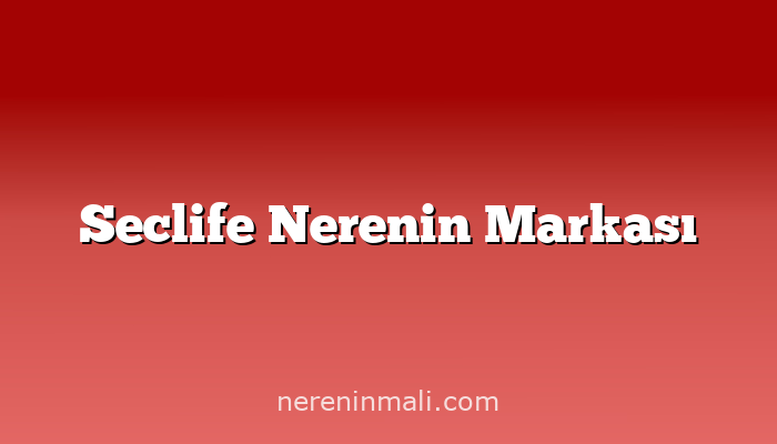 Seclife Nerenin Markası