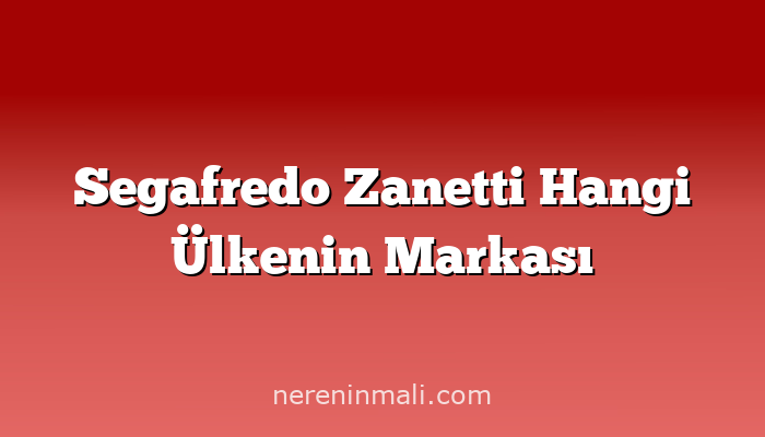 Segafredo Zanetti Hangi Ülkenin Markası